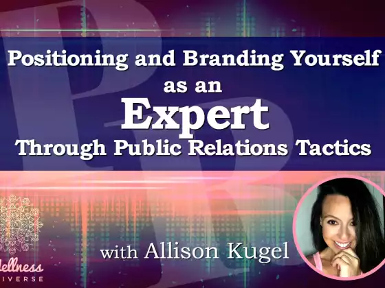 Positioning & Branding Yourself as an Expert Through Public Relations Tactics with Allison Kugel