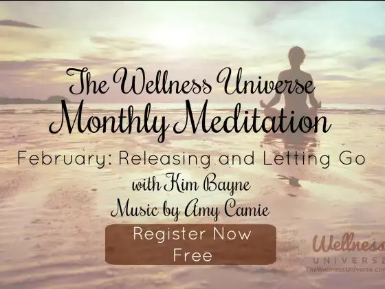 The Wellness Universe February 2018 Meditation w Kim Bayne: Releasing & Letting Go