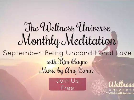 The Wellness Universe September 2018 Meditation w Kim Bayne: Being Unconditional Love