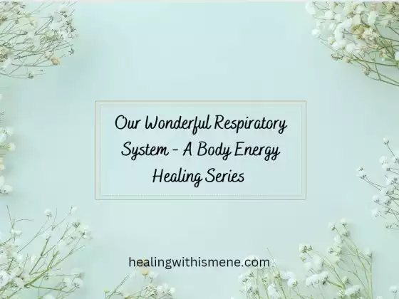 Our Wonderful Respiratory System - A Body Energy Healing Series